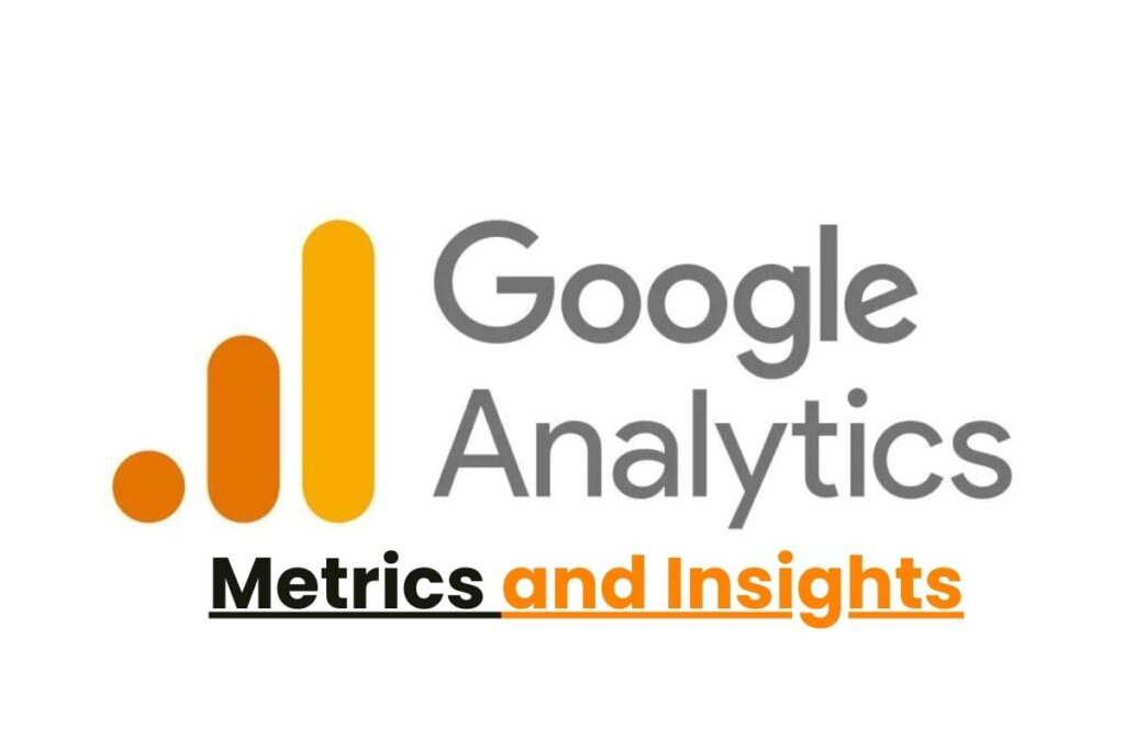 Google Analytics: Metrics and Insights